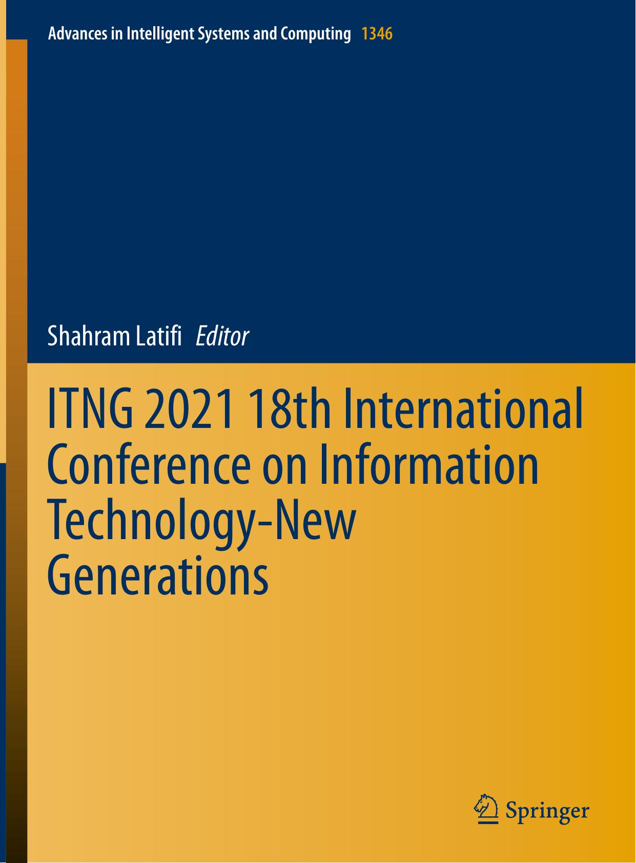 ITNG 2021 18th International Conference on Information Technology-New Generations (Advances in Intelligent Systems and Computing, 1346) by Shahram Latifi (editor)