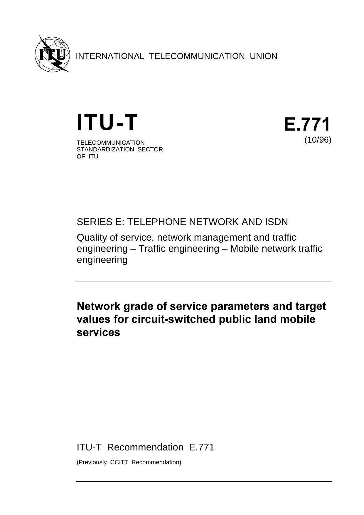 ITU-T Rec. E.771 (1096) Network grade of service parameters and target values for circuit-switched public land mobile services by ITU-T Study Group 2 - Network & service operation