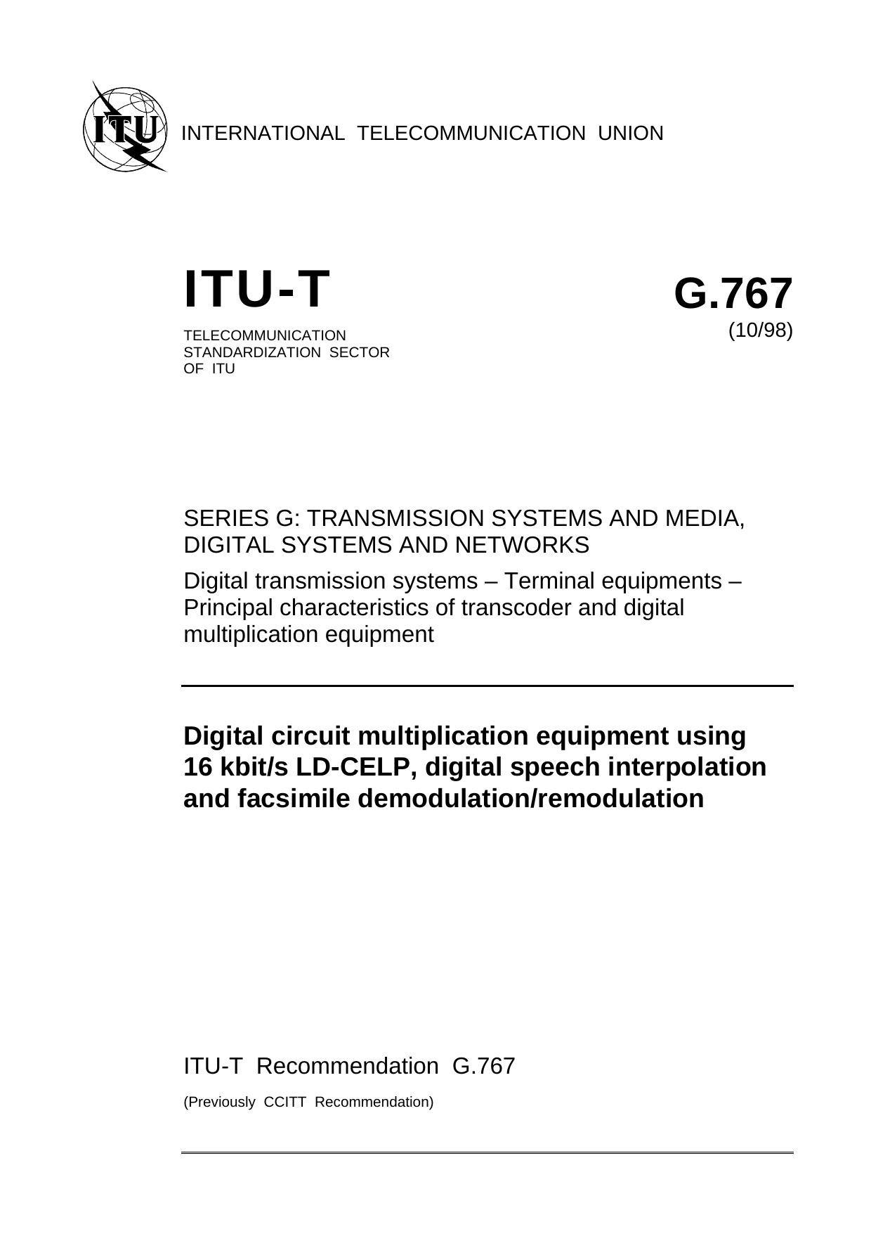 ITU-T Rec. G.767 (1098) Digital circuit multiplication equipment using 16 kbits LD-CELP, digital speech interpolation and facsimile demodulationremodulation by ITU-T Study Group 15