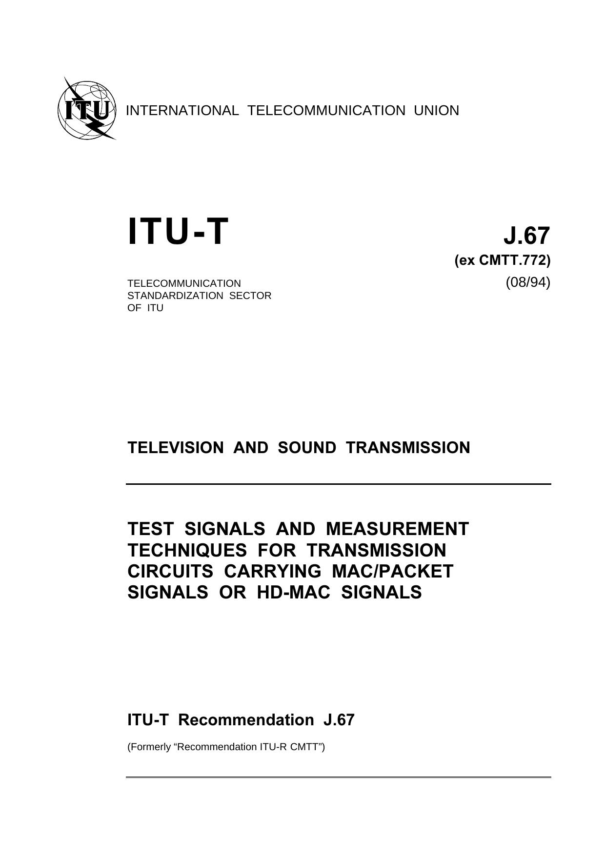 ITU-T Rec. J.67 (0894) Test signals and measurement techniques for transmission circuits carrying MACpacket signals or HD-MAC signals by ITU-T Study Group 9 - Television & sound transmission