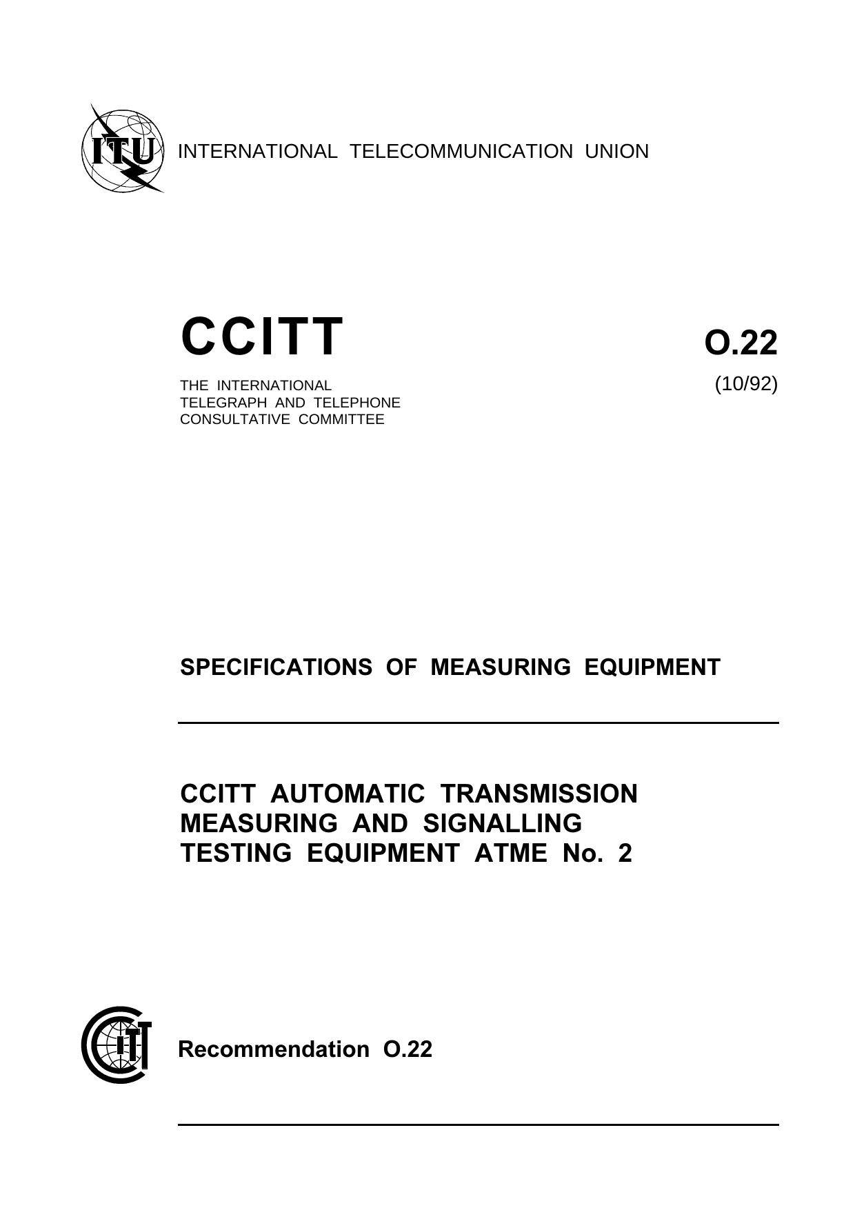 ITU-T Rec. O.22 (1092) CCITT automatic transmission measuring and signalling testing equipment ATME No. 2 by ITU-T Study Group IV - TMN & network maintenance