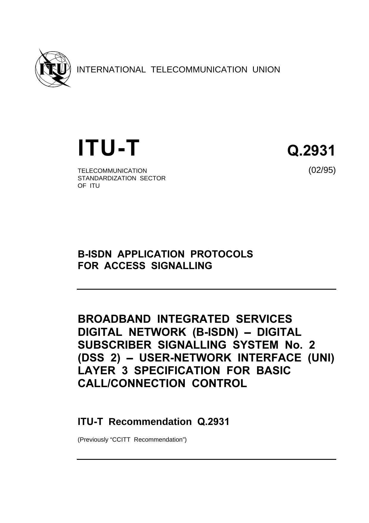 ITU-T Rec. Q.2931 (0295) Digital Subscriber Signalling System No. 2 (DSS 2) - User-Network Interface (UNI) layer 3 specification for basic callconnection control by ITU-T Study Group 11 - Signalling requirements & protocols