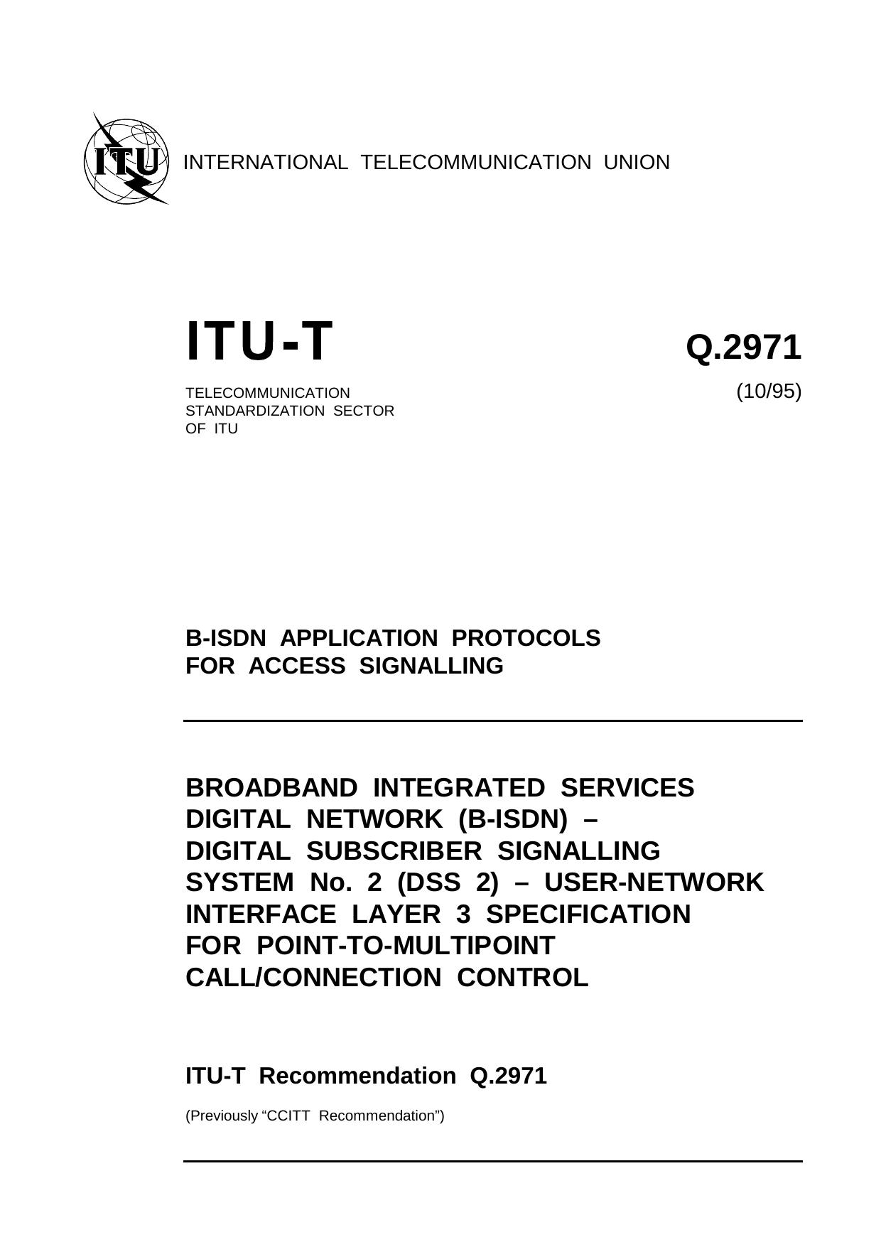 ITU-T Rec. Q.2971 (1095) Broadband integrated services digital network (B-ISDN) - Digital subscriber signalling system No. 2 (DSS 2) - User-network interface layer 3 specification by ITU-T Study Group 11 - Signalling requirements & protocols