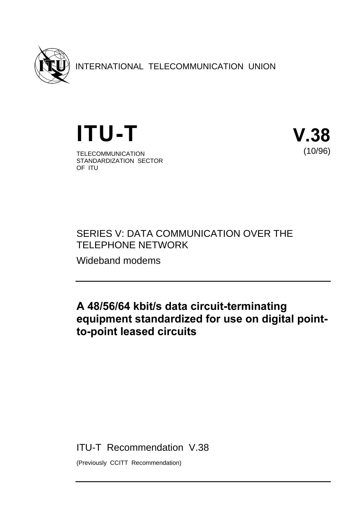 ITU-T Rec. V.38 (1096) A 485664 kbits data circuit-terminating equipment standardized for use on digital point-to-point leased circuits by ITU-T Study Group 14 - Modems & transmission techniques for data telegraph & telematic services