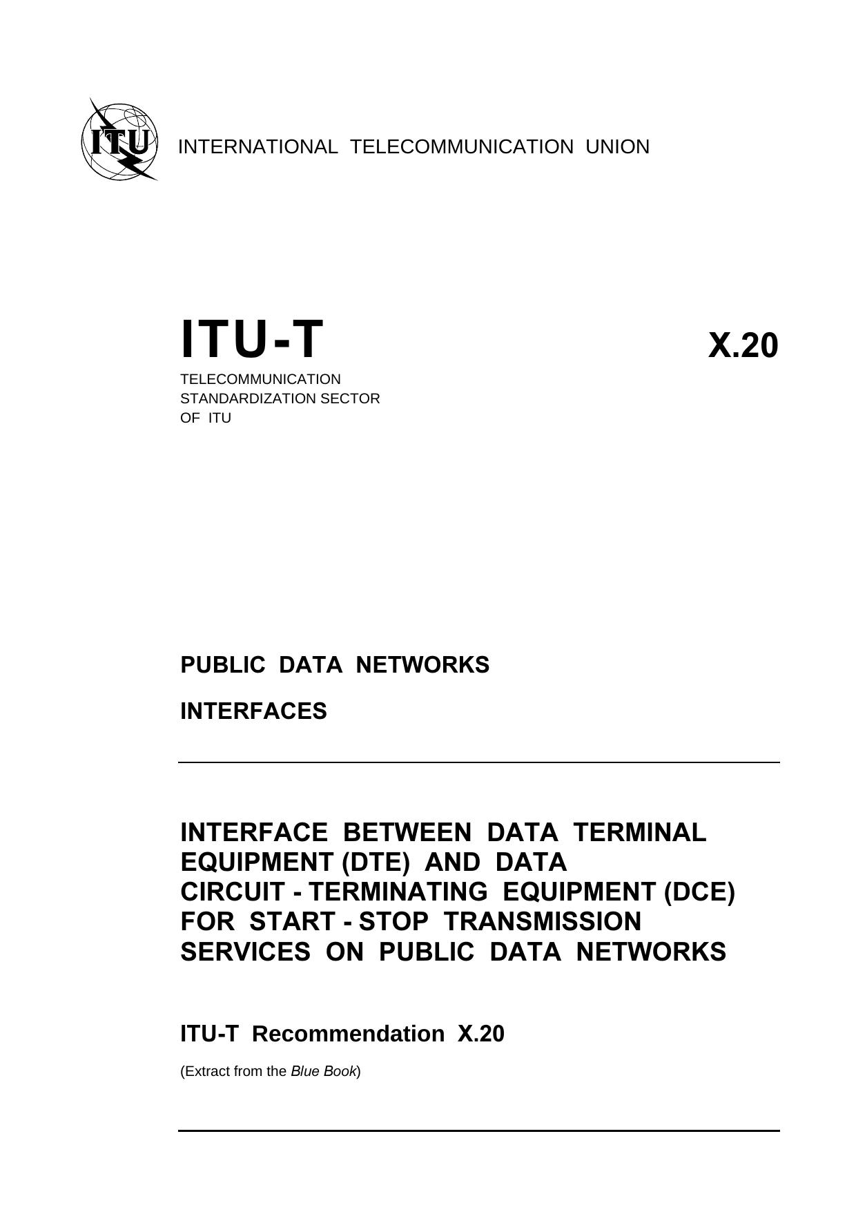 ITU-T Rec. X.20 (1188) Interface between Data Terminal Equipment (DTE) and Data Circuit-terminating Equipment (DCE) for start-stop transmission services on public data networks by Blue Book