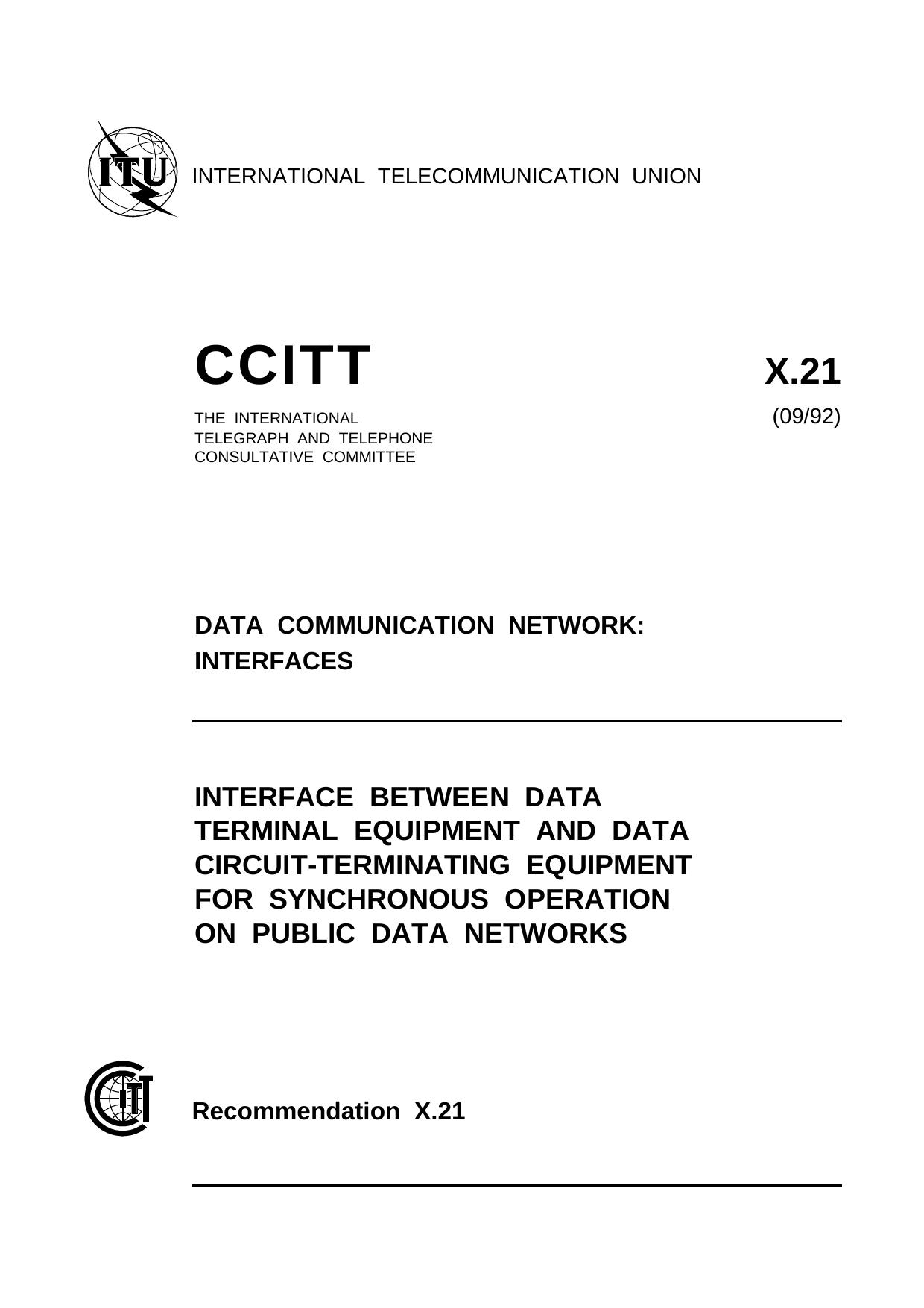 ITU-T Rec. X.21 (0992) Interface between Data Terminal equipment and Data Circuit-terminating Equipment for synchronous operation on public data networks by ITU-T Study Group VII - Data networks & open system communications