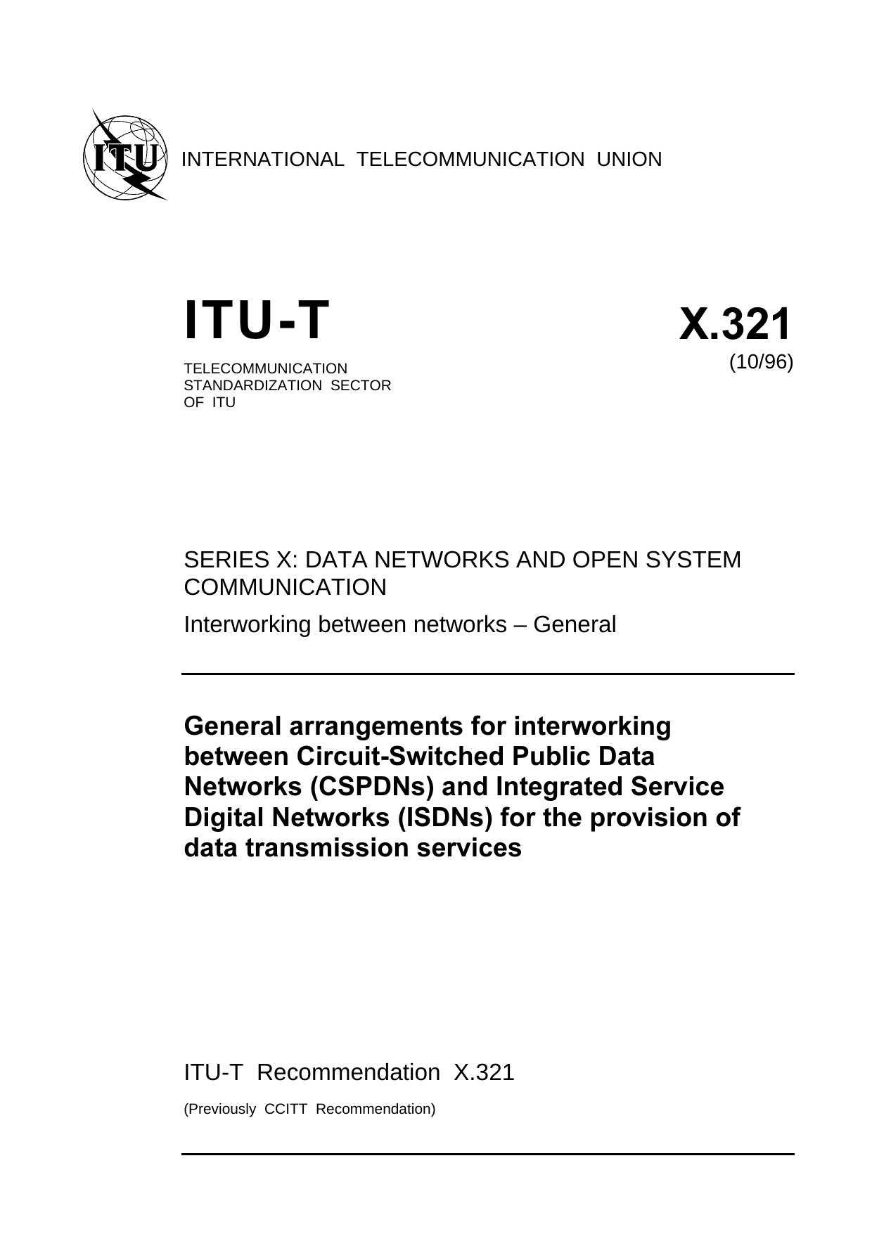 ITU-T Rec. X.321 (1096) General arrangements for interworking between Circuit-Switched Public Data Networks (CSPDNs) and Integrated Service Digital Networks (ISDNs) for the provisi by ITU-T Study Group 7 - Data networks & open system communications