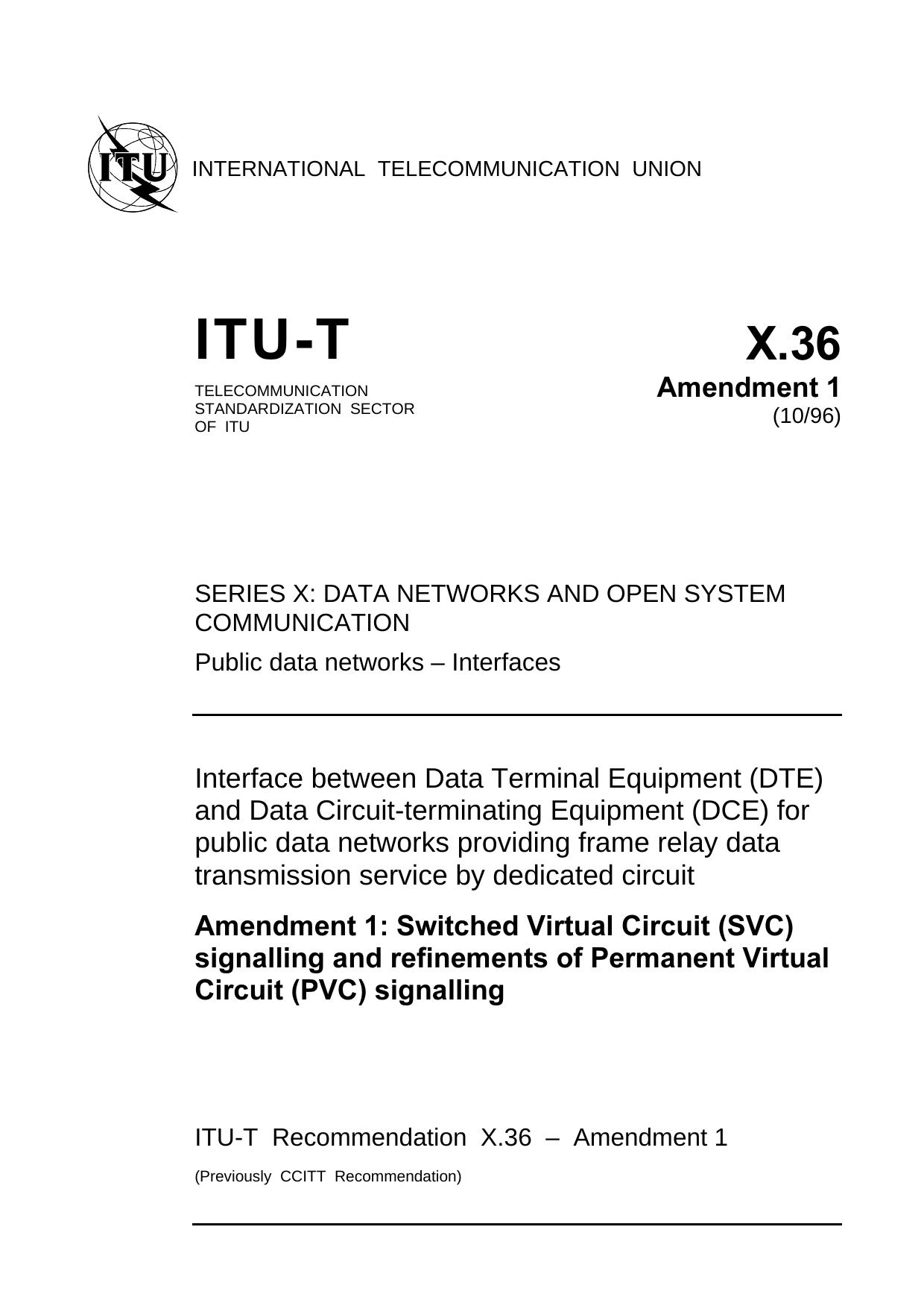 ITU-T Rec. X.36 Amd 1 (1096) Switched Virtual Circuit (SVC) signalling and refinements of Permanent Virtual Circuit (PVC) signalling by ITU-T Study Group 7 - Data networks & open system communications