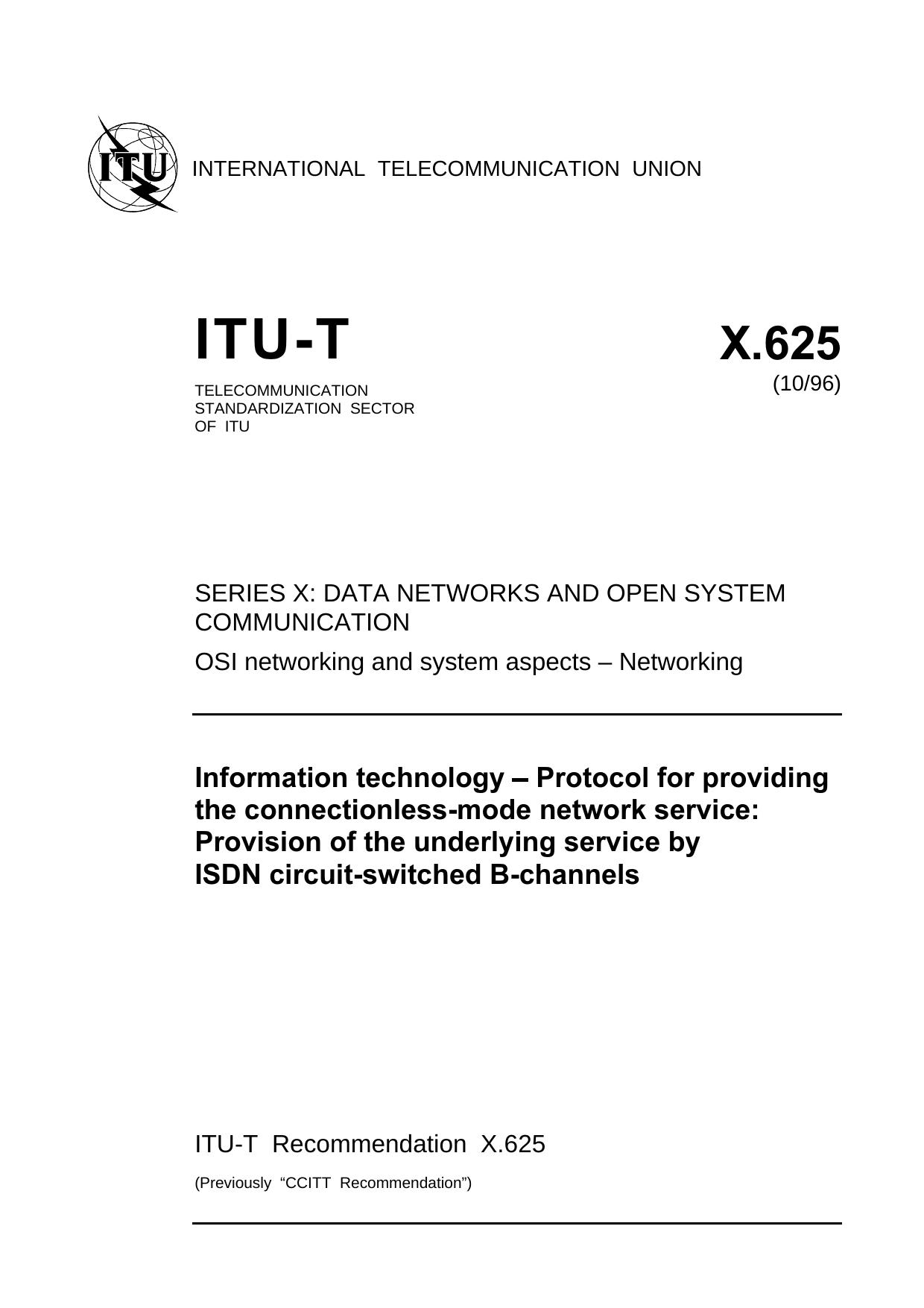 ITU-T Rec. X.625 (1096) Information technology - Protocol for providing the connectionless-mode network service: Provision of the underlying service by ISDN circuit-switched B-channels by ISO