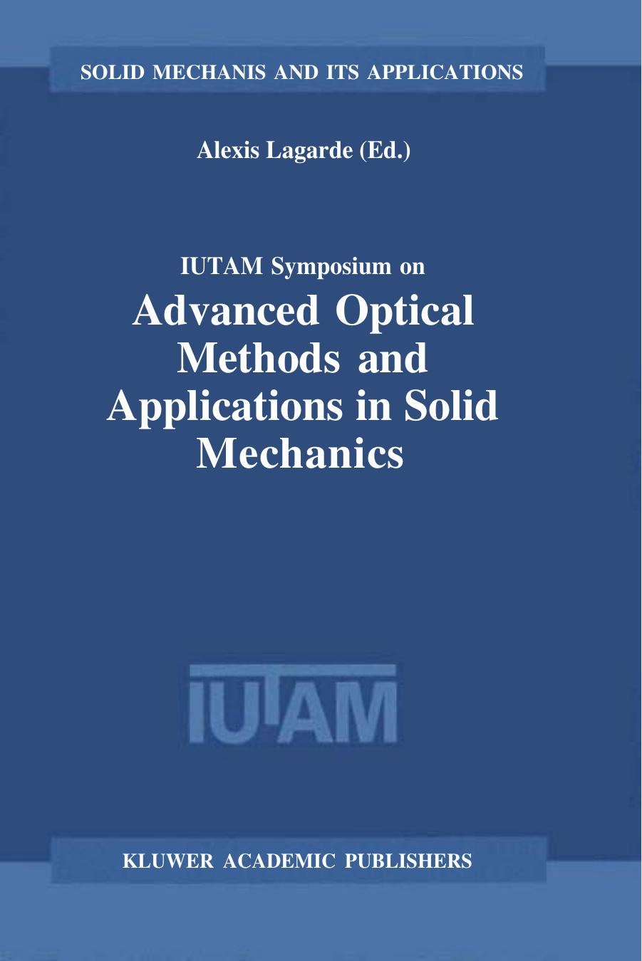 IUTAM Symposium on Advanced Optical Methods and Applications in Solid Mechanics by Alexis Lagarde