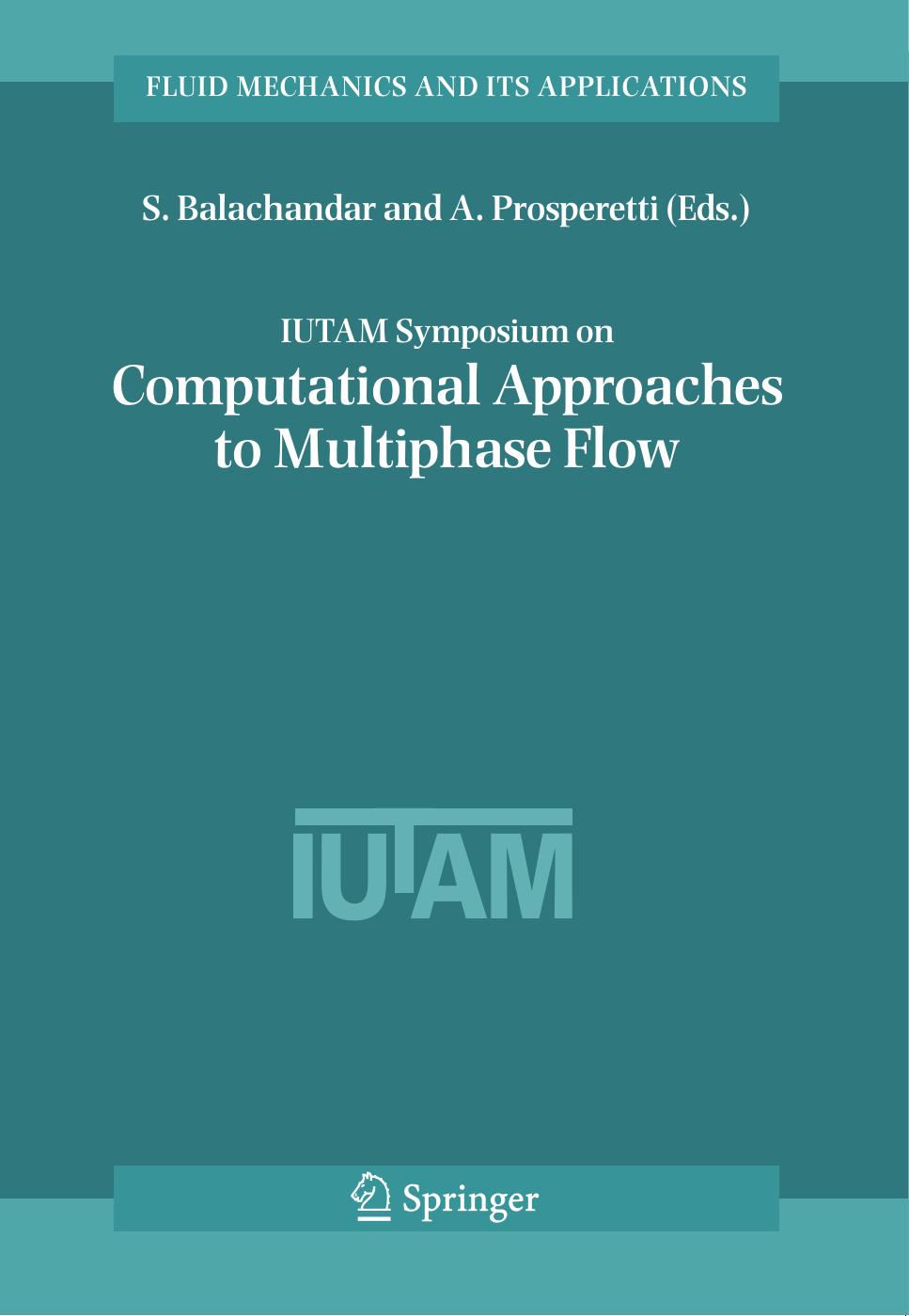 IUTAM Symposium on Computational Approaches to Multiphase Flow: Proceedings of an IUTAM Symposium held at Argonne National Laboratory, October 4â7, 2004 by Said Elgobashi (auth.) S. Balachandar A. Prosperetti (eds.)