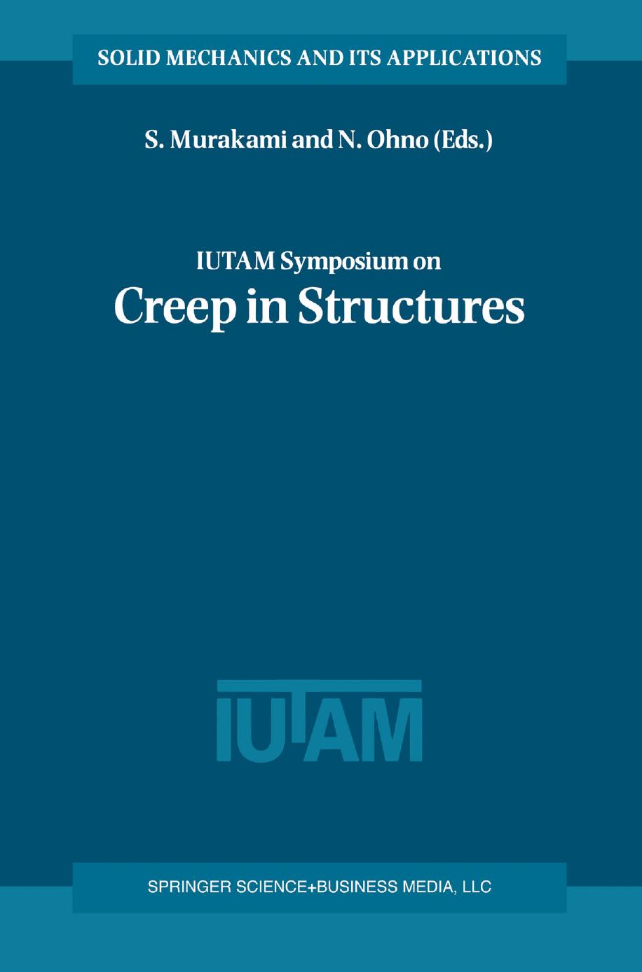 IUTAM Symposium on Creep in Structures: Proceedings of the IUTAM Symposium held in Nagoya, Japan, 3â7 April 2000 by D. R. Hayhurst (auth.) S. Murakami N. Ohno (eds.)