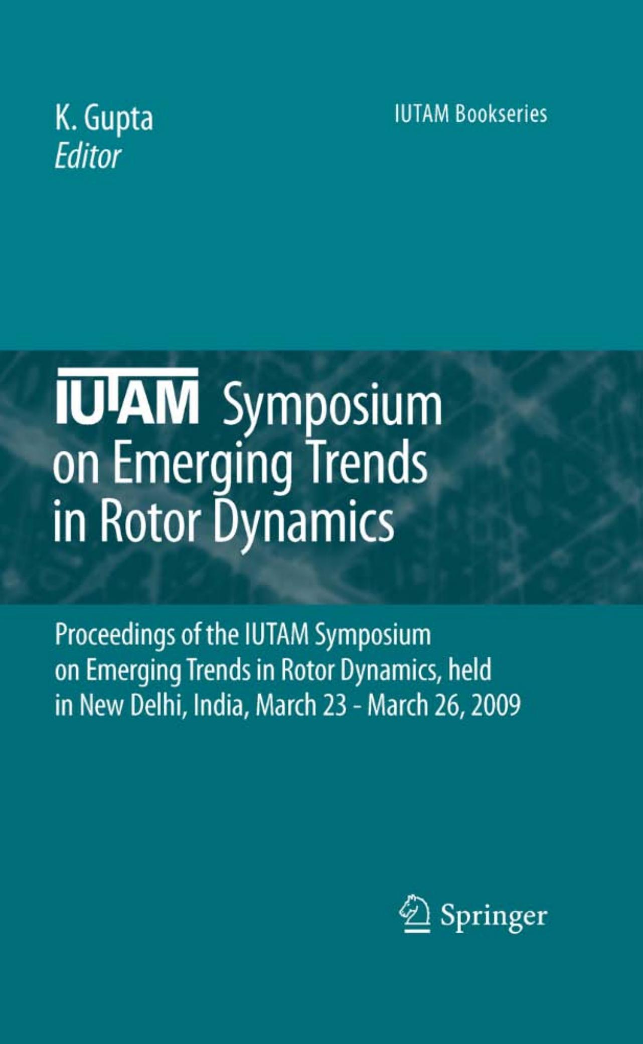 IUTAM Symposium on Emerging Trends in Rotor Dynamics: Proceedings of the IUTAM Symposium on Emerging Trends in Rotor Dynamics, held in New Delhi, India, March 23 - March 26, 2009 by R. Gordon Kirk (auth.)