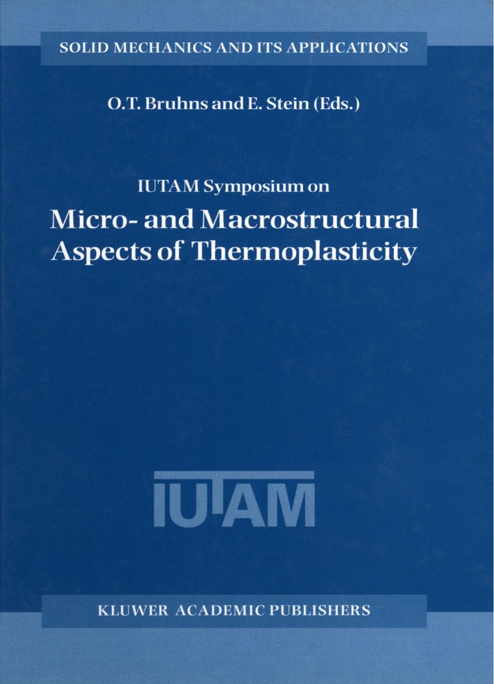 IUTAM Symposium on Micro- and Macrostructural Aspects of Thermoplasticity (Solid Mechanics and Its Applications) by O.T. Bruhns E. Stein