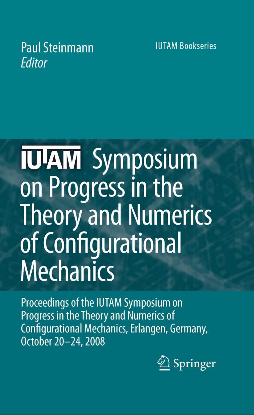 IUTAM Symposium on Progress in the Theory and Numerics of Configurational Mechanics by Manfred Braun (auth.) P. Steinmann (eds.)