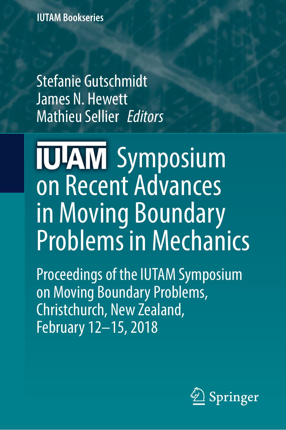 IUTAM Symposium on Recent Advances in Moving Boundary Problems in Mechanics: Proceedings of the IUTAM Symposium on Moving Boundary Problems, Christchurch, New Zealand, February 12-15, 2018 by Stefanie Gutschmidt