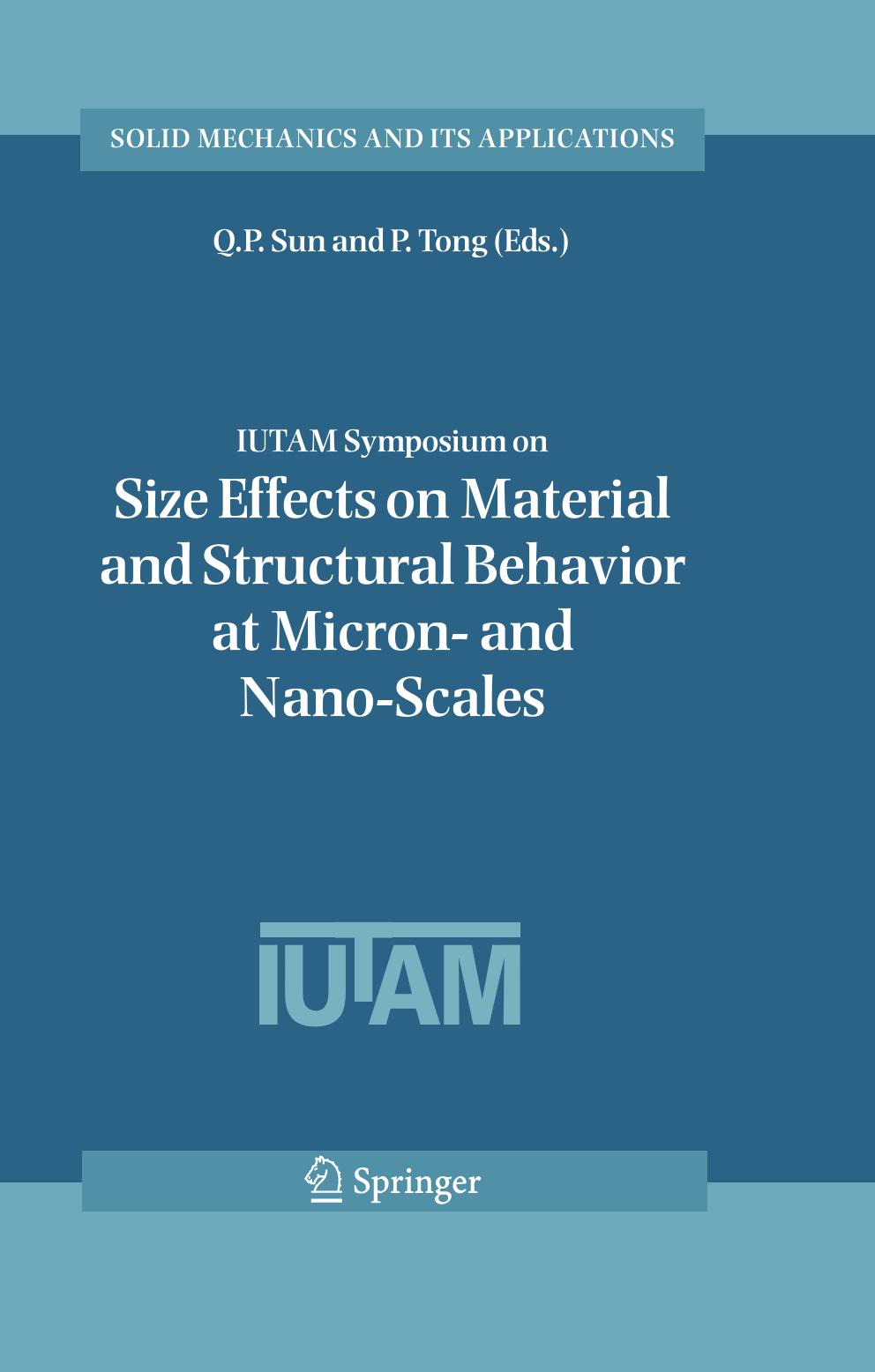 IUTAM Symposium on Size Effects on Material and Structural Behavior at Micron- and Nano-Scales: Proceedings of the IUTAM Symposium held in Hong Kong, China, 31 Mayâ4 June, 2004 by Biao Wang C. H. Woo Yue Zheng (auth.) Q. P. Sun P. Tong (eds.)