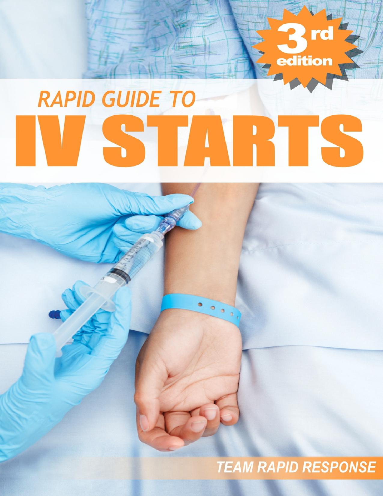 IV Starts for the RN and EMT: RAPID and EASY Guide to Mastering Intravenous Catheterization, Cannulation and Venipuncture Sticks for Nurses and Paramedics ... the Fundamentals to Advanced Care Skills by TEAM Rapid Response