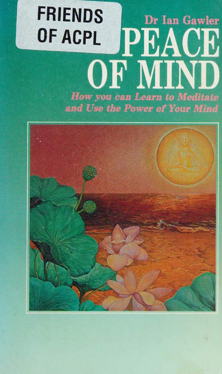 Ian Gawler Peace of Mind : How You Can Learn to Meditate and Use the Power of Your Mind by Ian Gawler