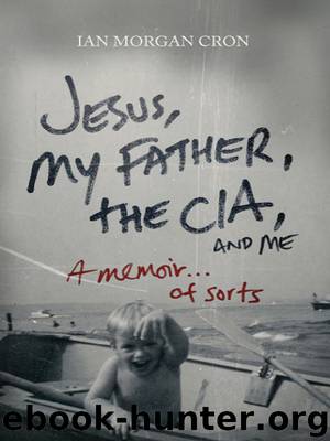 Ian Morgan Cron by Jesus My Father the CIA & Me. . . Of Sorts