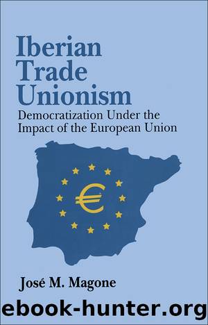 Iberian Trade Unionism: Democratization Under the Impact of the European Union by José Magone