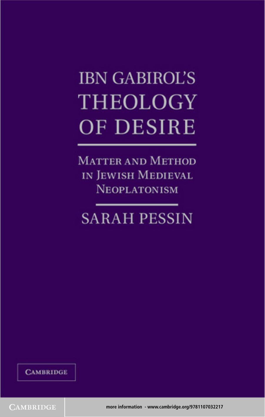 Ibn Gabirolâs Theology of Desire: Matter and Method in Jewish Medieval Neoplatonism by Sarah Pessin