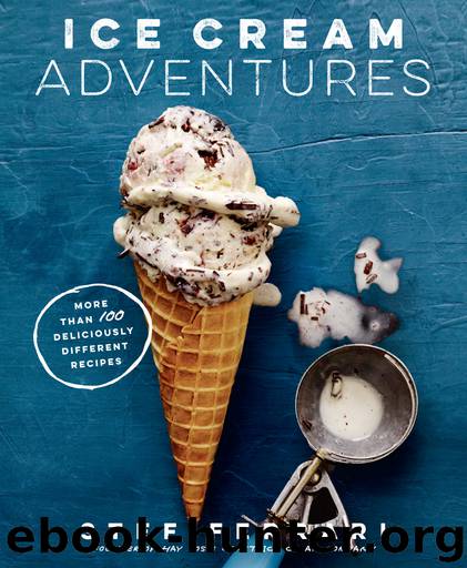 Ice Cream Adventures: More Than 100 Deliciously Different Recipes by Stef Ferrari