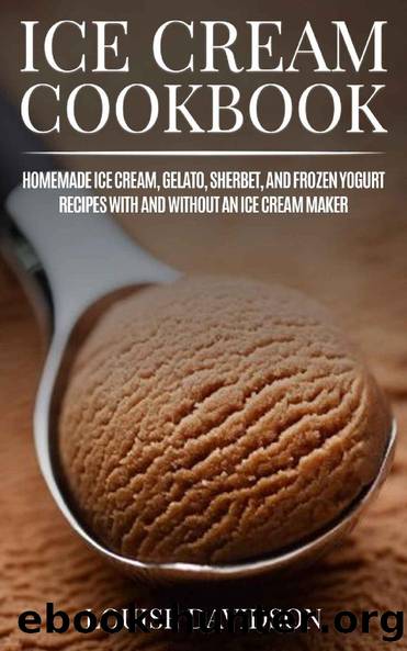 Ice Cream Cookbook: Homemade Ice Cream, Gelato, Sherbet, and Frozen Yogurt Recipes with and without an Ice Cream Maker (Frozen Dessert Cookbooks Book 1) by Louise Davidson