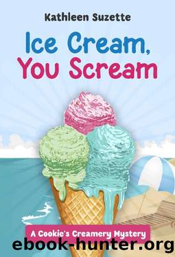 Ice Cream, You Scream: A Cookie's Creamery Mystery by Kathleen Suzette