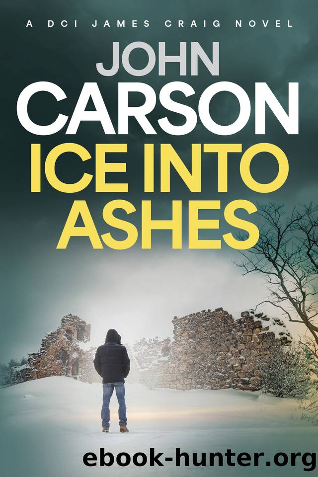 Ice Into Ashes: A Scottish crime thriller (DCI James Craig Book 1) by John Carson