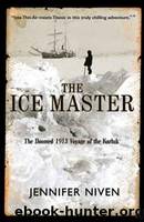 Ice Master the the Doomed (Oeb) 1913 Voyage of the Karluk and the Miraculous.... by Niven Jennifer