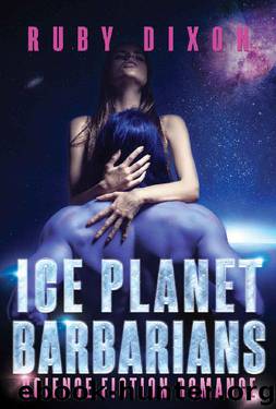 Ice Planet Barbarians: A SciFi Alien Romance by Ruby Dixon