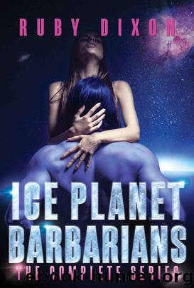 Ice Planet Barbarians: The Complete Series: A SciFi Alien Serial Romance by Ruby Dixon