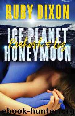 Ice Planet Honeymoon: Raahosh & Liz: A SciFi Alien Romance Novella by Ruby Dixon