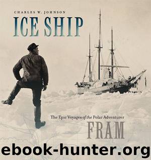 Ice Ship: The Epic Voyages of the Polar Adventurer Fram by Johnson Charles W
