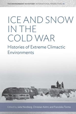 Ice and Snow in the Cold War : Histories of Extreme Climatic Environments by Herzberg Julia; Kehrt Christian; Torma Franziska