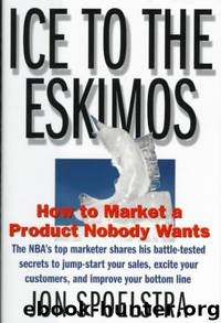 Ice to the Eskimos: How to Market a Product Nobody Wants by Jon Spoelstra
