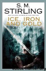 Ice, Iron and Gold by S. M. Stirling