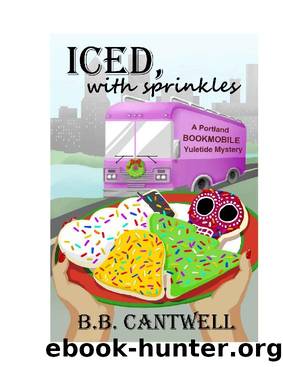 Iced, with Sprinkles: A Portland Bookmobile Yuletide Mystery (Portland Bookmobile Mysteries Book 3) by B.B. Cantwell