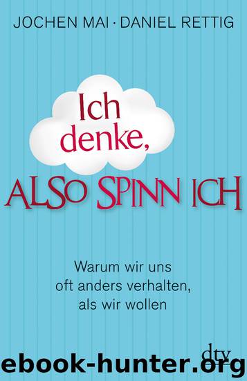 Ich denke, also spinn ich - warum wir uns oft anders verhalten, als wir wollen by dtv