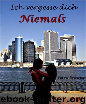 Ich vergesse dich niemals by Laura Broschat