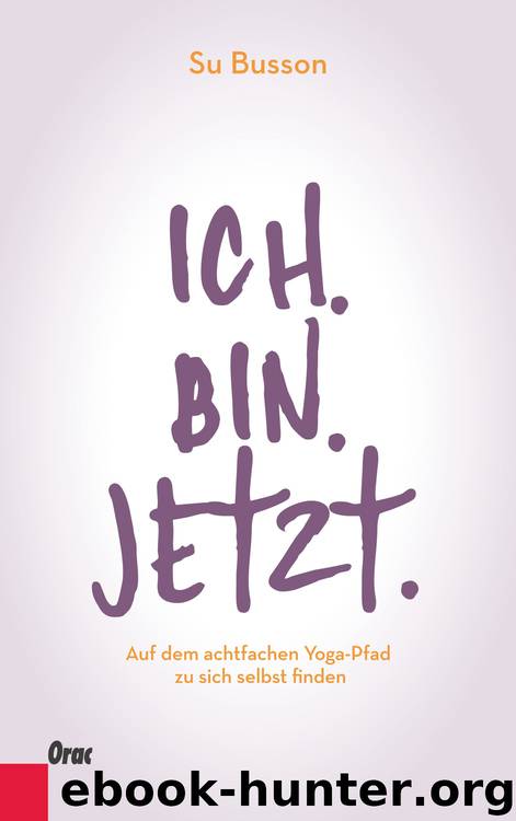 Ich. bin. Jetzt - auf dem achtfachen Yoga-Pfad zu sich selbst finden by Orac