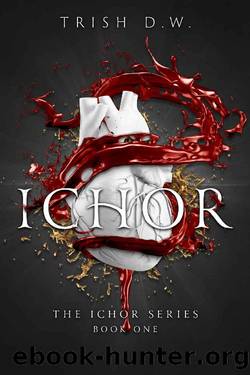 Ichor: Book One of Ichor Series by Trish D.W