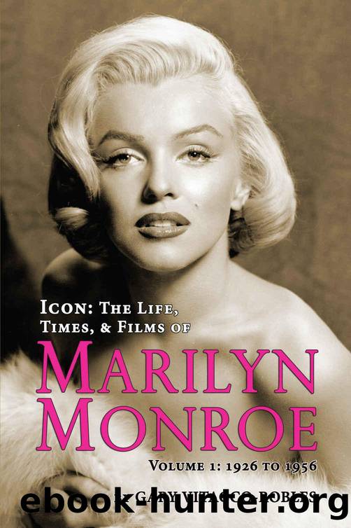 Icon: The Life, Times, and Films of Marilyn Monroe Volume 1 1926 to 1956 by Gary Vitacco-Robles