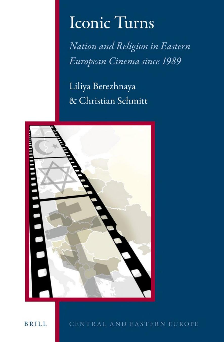 Iconic Turns: Nation and Religion in Eastern European Cinema since 1989 by Liliya Berezhnaya Christian Schmitt