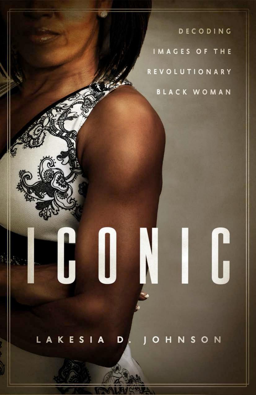 Iconic: Decoding Images of the Revolutionary Black Woman by Lakesia D. Johnson