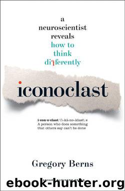 Iconoclast: A Neuroscientist Reveals How to Think Differently by Berns Gregory