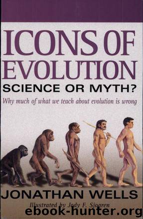 Icons of Evolution: Science or Myth? Why Much of What We Teach About Evolution Is Wrong by Jonathan Wells & Jody F. Sjogren