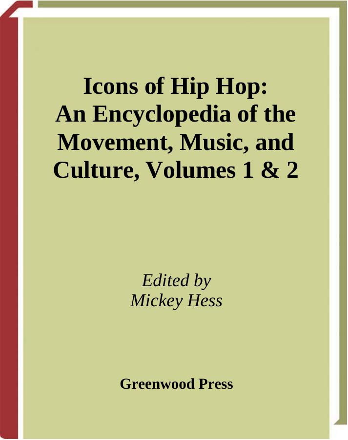 Icons of Hip Hop: An Encyclopedia of the Movement, Music, and Culture [Two Volumes] (Repost) by Mickey Hess