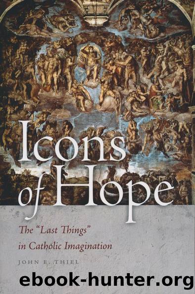 Icons of Hope : The Last Things in Catholic Imagination by John E. Thiel